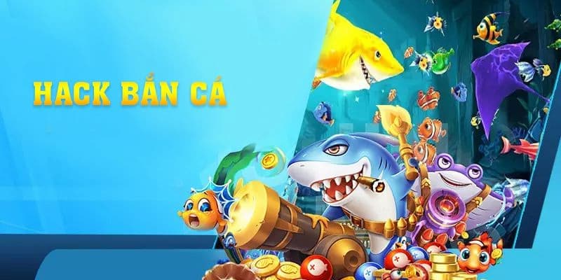 Hiểu đúng bản chất của hack bắn cá