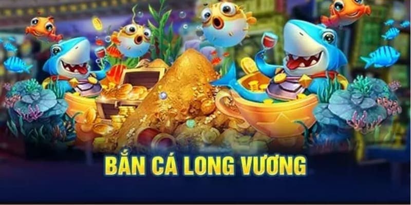 Bắn cá Long Vương cùng một số lưu ý