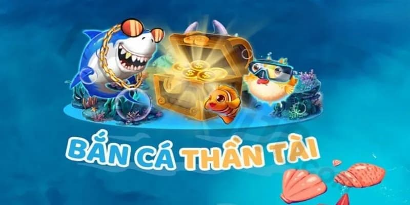 Bắn cá thần tài Bắn cá thần tài cùng một vài lưu ý